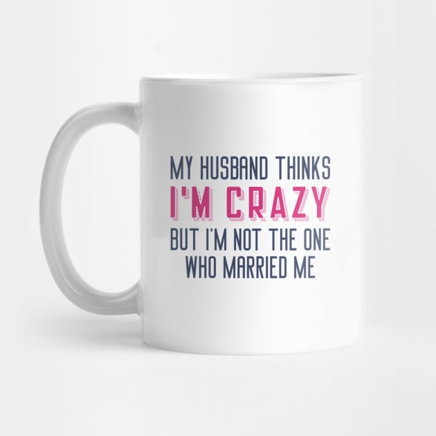 My Husband Thinks I’m Crazy by Cherrific